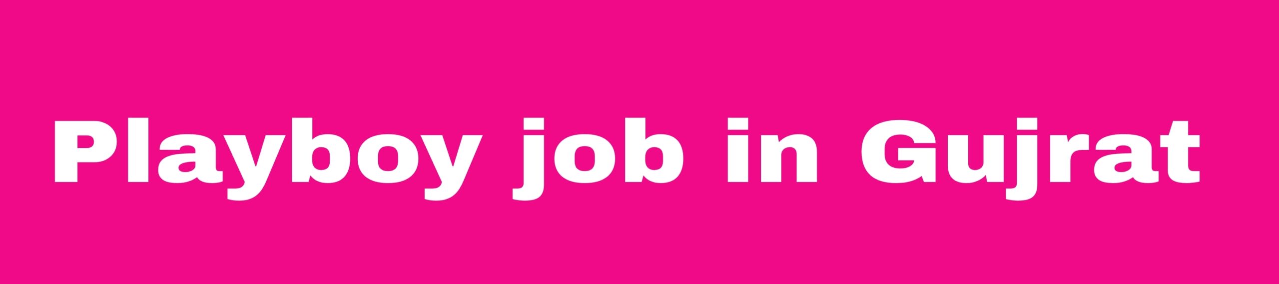 Playboy job in Gujrat